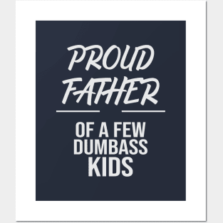 Proud Father Of A Few Dumbass Kids Posters and Art